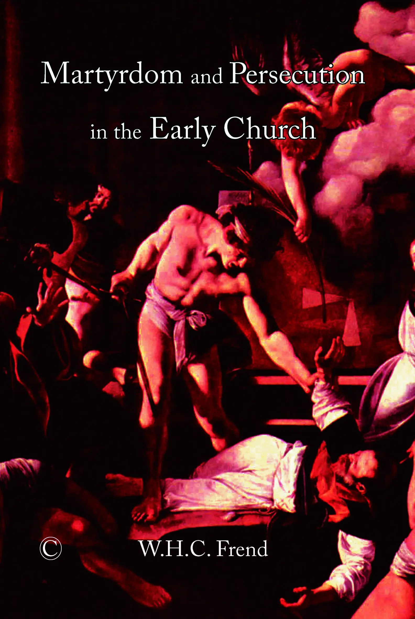 Martyrdom and Persecution in the Early Church