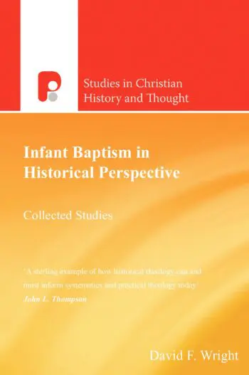 Infant Baptism in Historical Perspective: Collected Studies