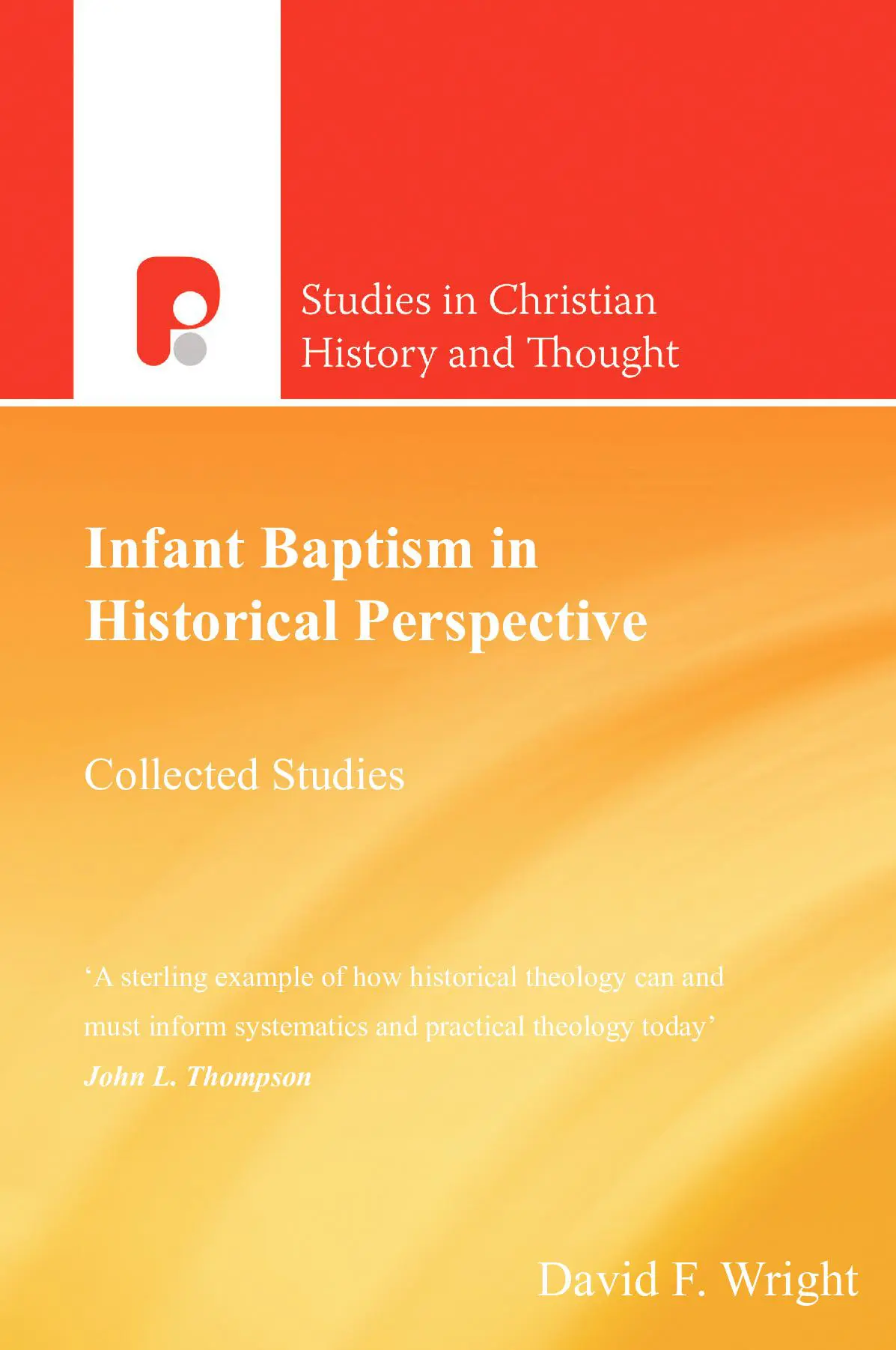 Infant Baptism in Historical Perspective: Collected Studies