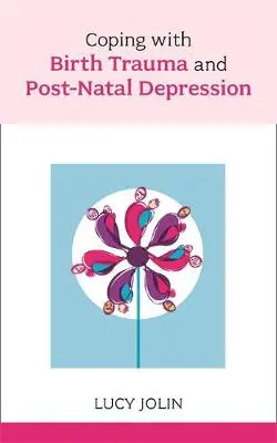Coping with Birth Trauma and Postnatal Depression