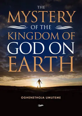 The Mystery of The Kingdom of God on Earth