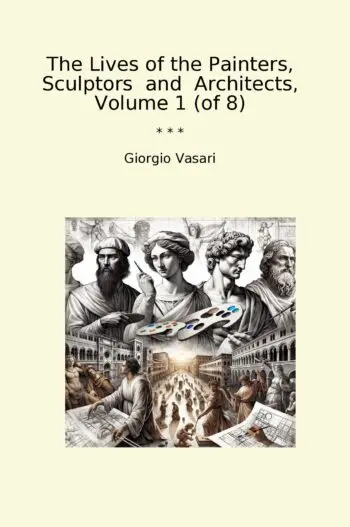 The Lives of the Painters, Sculptors and Architects, Volume 1 (of 8)