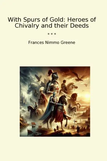 With Spurs of Gold: Heroes of Chivalry and their Deeds