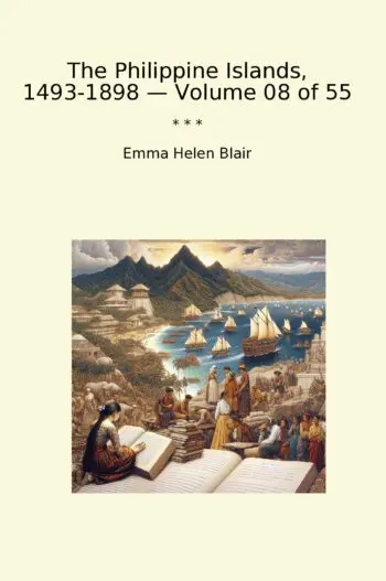 The Philippine Islands, 1493-1898 — Volume 08 of 55