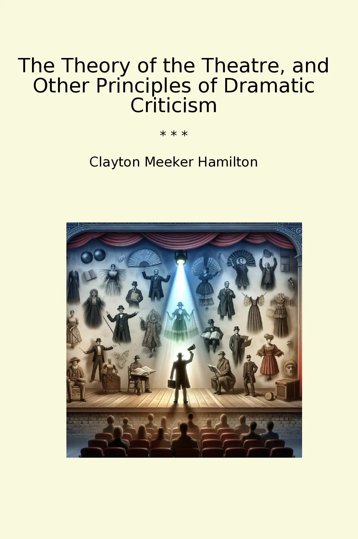 The Theory of the Theatre, and Other Principles of Dramatic Criticism