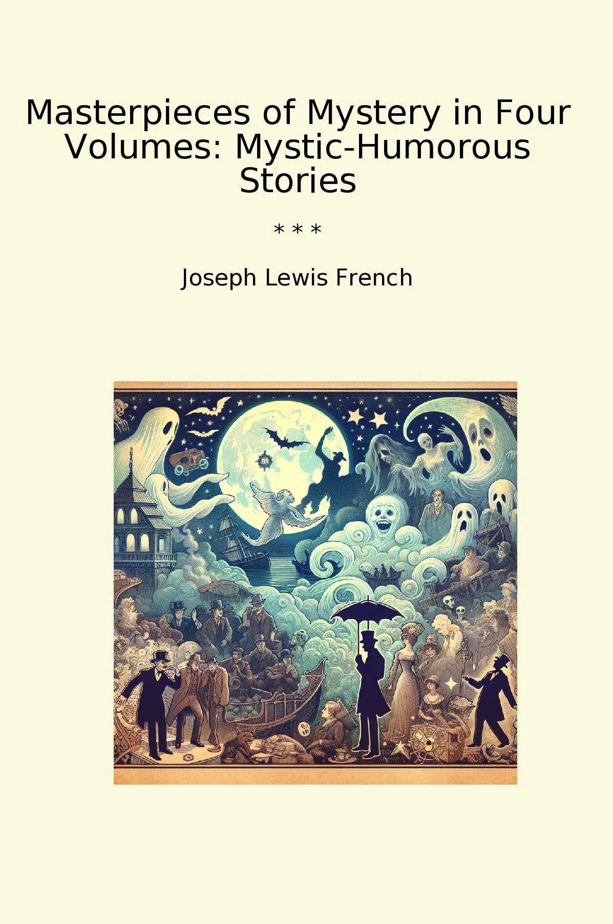 Masterpieces of Mystery in Four Volumes: Mystic-Humorous Stories