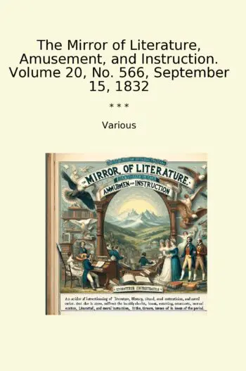 The Mirror of Literature, Amusement, and Instruction. Volume 20, No. 566, September 15, 1832