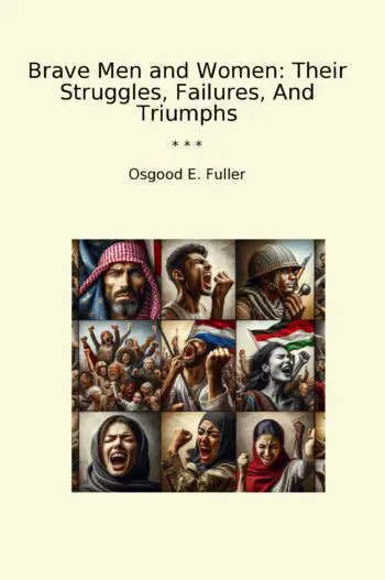 Brave Men and Women: Their Struggles, Failures, And Triumphs