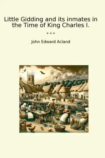 Little Gidding and its inmates in the Time of King Charles I.