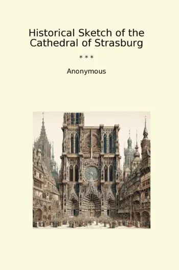Historical Sketch of the Cathedral of Strasburg