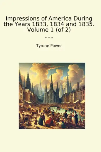 Impressions of America During the Years 1833, 1834 and 1835. Volume 1 (of 2)