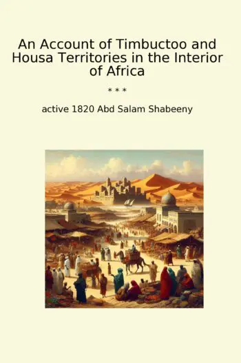 An Account of Timbuctoo and Housa Territories in the Interior of Africa