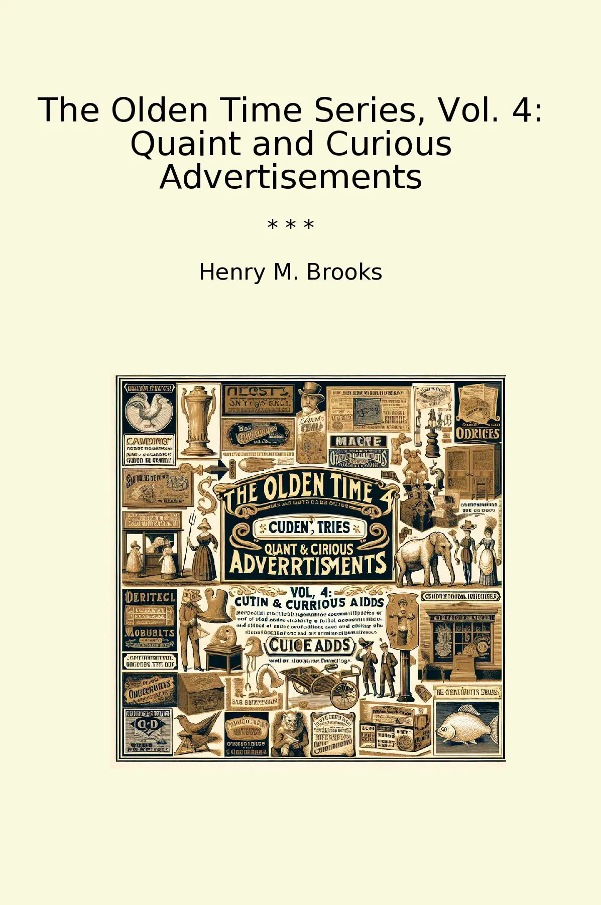 The Olden Time Series, Vol. 4: Quaint and Curious Advertisements