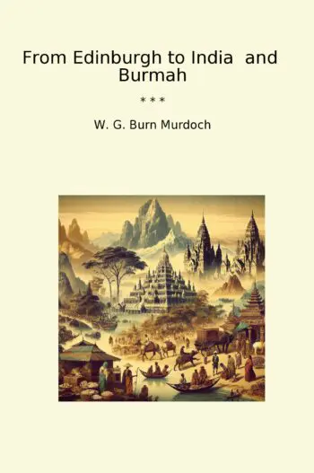 From Edinburgh to India and Burmah