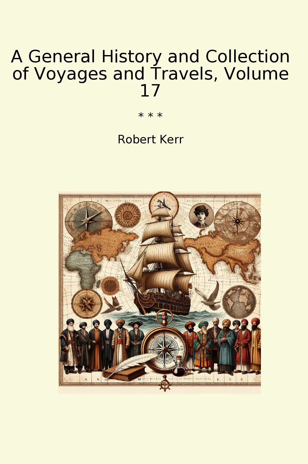 A General History and Collection of Voyages and Travels, Volume 17