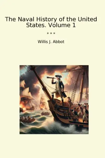 The Naval History of the United States. Volume 1