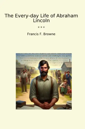 The Every-day Life of Abraham Lincoln