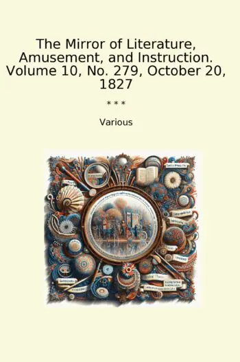 The Mirror of Literature, Amusement, and Instruction. Volume 10, No. 279, October 20, 1827