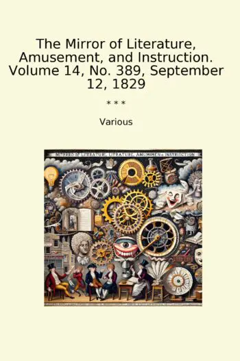 The Mirror of Literature, Amusement, and Instruction. Volume 14, No. 389, September 12, 1829