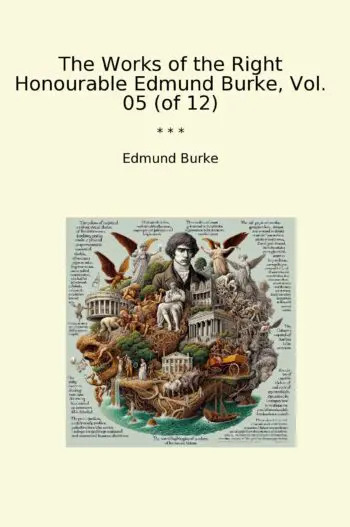 The Works of the Right Honourable Edmund Burke, Vol. 05 (of 12)