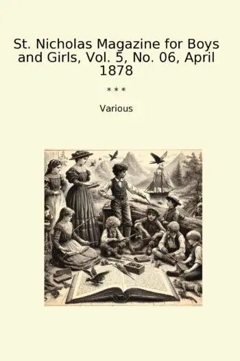 St. Nicholas Magazine for Boys and Girls, Vol. 5, No. 06, April 1878