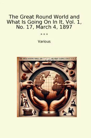The Great Round World and What Is Going On In It, Vol. 1, No. 17, March 4, 1897