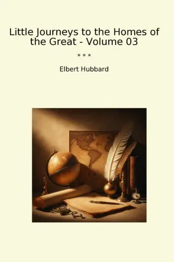 Little Journeys to the Homes of the Great - Volume 03