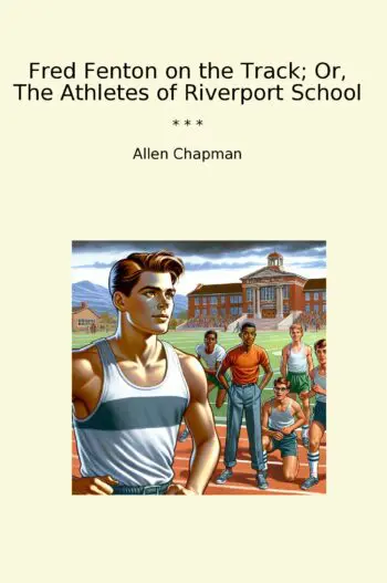 Fred Fenton on the Track; Or, The Athletes of Riverport School