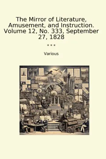 The Mirror of Literature, Amusement, and Instruction. Volume 12, No. 333, September 27, 1828