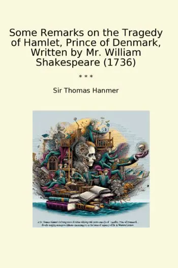 Some Remarks on the Tragedy of Hamlet, Prince of Denmark, Written by Mr. William Shakespeare (1736)