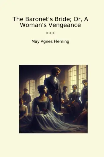 The Baronet's Bride; Or, A Woman's Vengeance