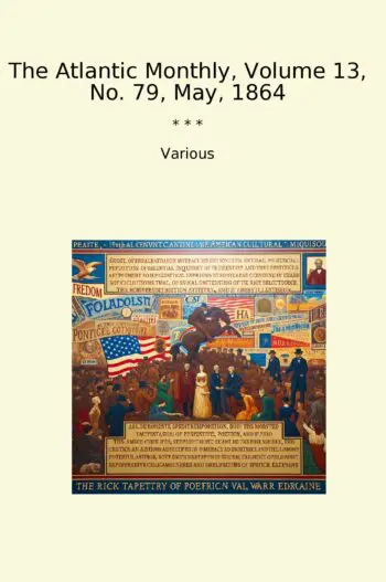 The Atlantic Monthly, Volume 13, No. 79, May, 1864