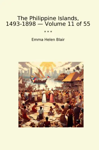 The Philippine Islands, 1493-1898 — Volume 11 of 55