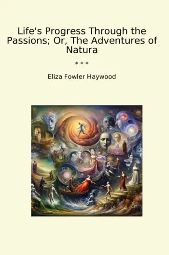 Life's Progress Through the Passions; Or, The Adventures of Natura
