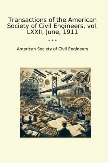 Transactions of the American Society of Civil Engineers, vol. LXXII, June, 1911