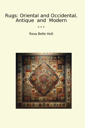 Rugs: Oriental and Occidental, Antique and Modern