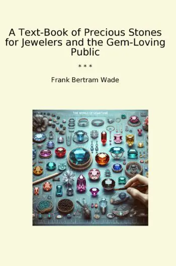 A Text-Book of Precious Stones for Jewelers and the Gem-Loving Public