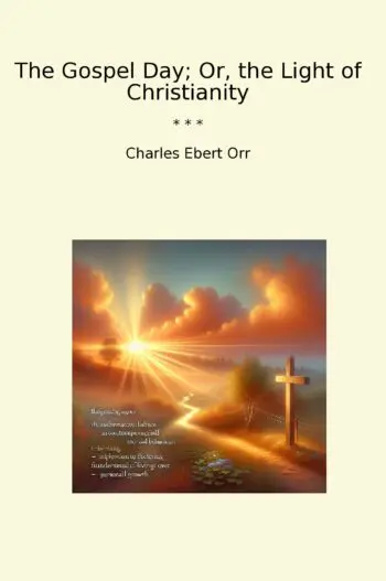 The Gospel Day; Or, the Light of Christianity