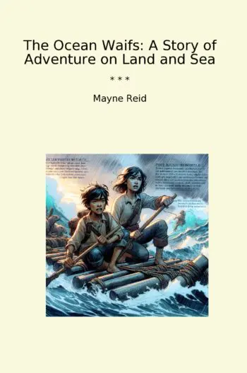 The Ocean Waifs: A Story of Adventure on Land and Sea