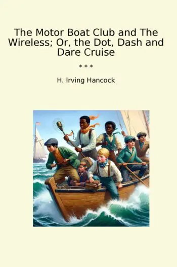 The Motor Boat Club and The Wireless; Or, the Dot, Dash and Dare Cruise