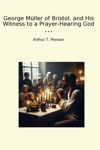 George Müller of Bristol, and His Witness to a Prayer-Hearing God