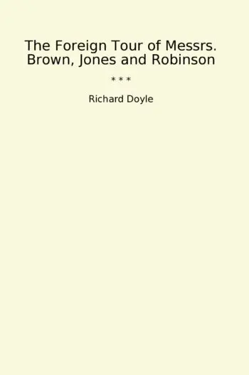 The Foreign Tour of Messrs. Brown, Jones and Robinson