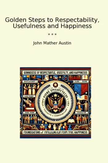 Golden Steps to Respectability, Usefulness and Happiness