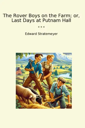 The Rover Boys on the Farm; or, Last Days at Putnam Hall