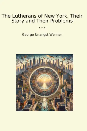 The Lutherans of New York, Their Story and Their Problems