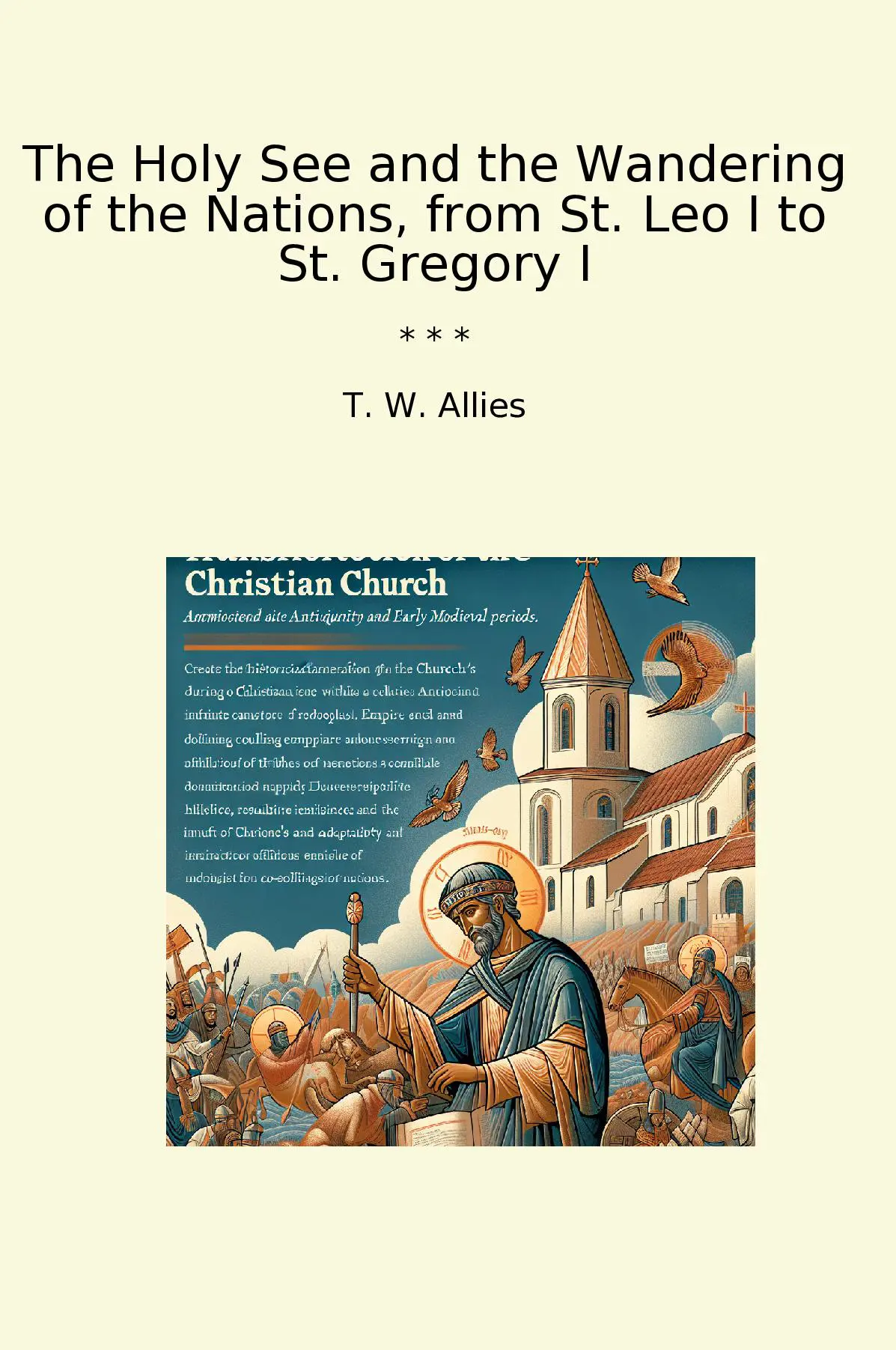 The Holy See and the Wandering of the Nations, from St. Leo I to St. Gregory I