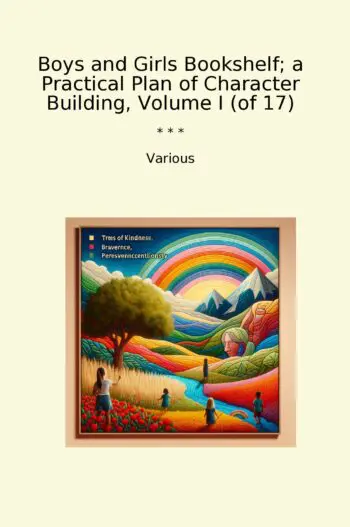Boys and Girls Bookshelf; a Practical Plan of Character Building, Volume I (of 17)