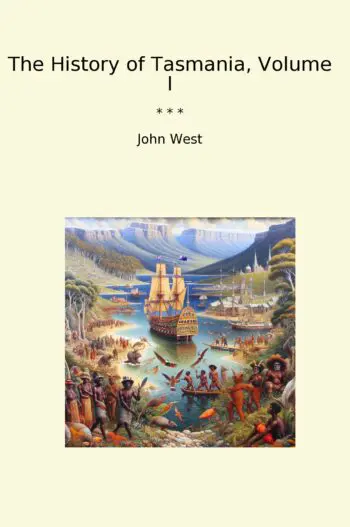 The History of Tasmania, Volume I
