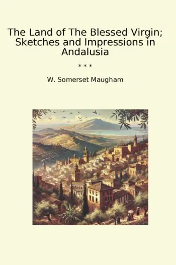 The Land of The Blessed Virgin; Sketches and Impressions in Andalusia