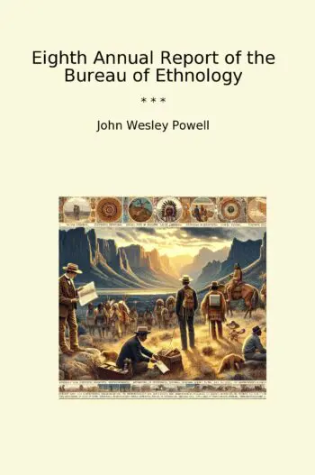 Eighth Annual Report of the Bureau of Ethnology